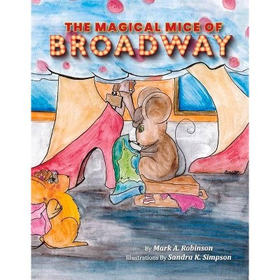 The Magical Mice of Broadway - by  Mark Robinson (Hardcover)