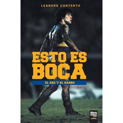 Esto Es Boca - (Boca Juniors) by  Leandro Contento (Paperback)
