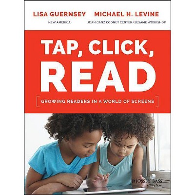 Tap, Click, Read - by  Lisa Guernsey & Michael H Levine (Paperback)