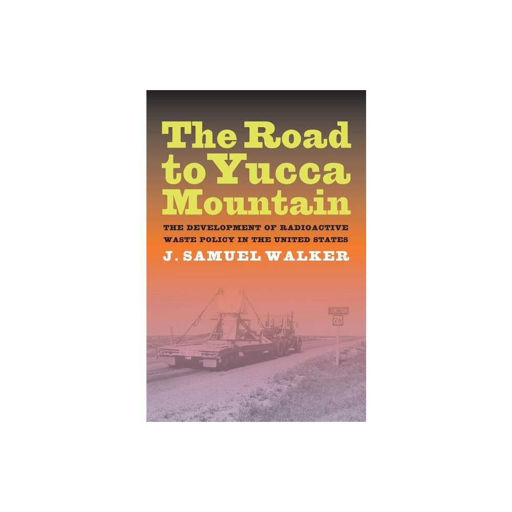 The Road to Yucca Mountain - by J Samuel Walker (Hardcover)