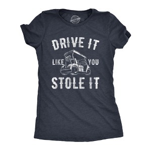 Womens Drive It Like You Stole It T Shirt Funny Sarcastic Golf Top Hilarious Gift for Golfer - Crazy Dog Women's T Shirt - 1 of 4