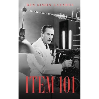 Item 101 - (The Item Series (Item 101, Item 102, Item 103)) by  Ben Simon Lazarus (Paperback)