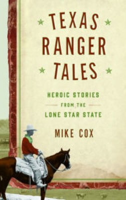 Texas Ranger Tales: Heroic Stories from the Lone Star State (Hardcover) (Revised Edition) (Mike Cox)