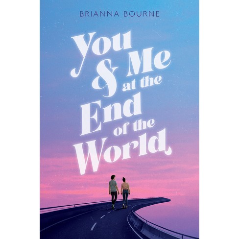 You & Me at the End of the World - by  Brianna Bourne (Hardcover) - image 1 of 1