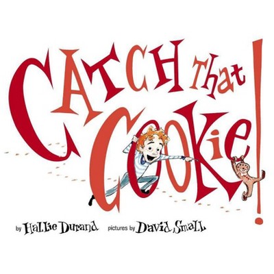 Catch That Cookie! - by  Hallie Durand (Hardcover)