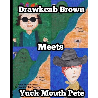 Drawkcab Brown Meets Yuck Mouth Pete - by  Rosalind Kai Morris (Paperback)