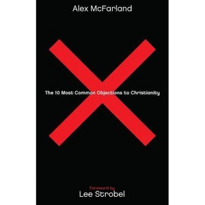 The 10 Most Common Objections to Christianity - by  Alex McFarland (Paperback) - 1 of 1
