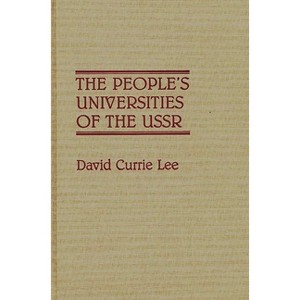 The People's Universities of the USSR - (Contributions to the Study of Education) by  David Currie Lee (Hardcover) - 1 of 1