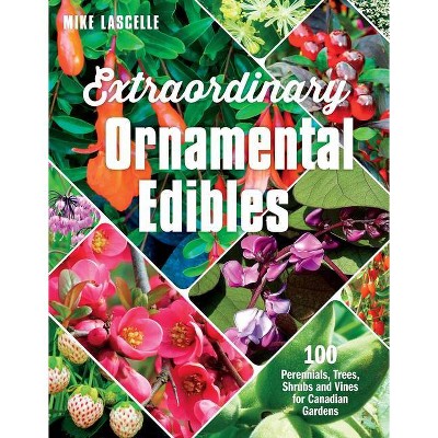 Extraordinary Ornamental Edibles - by  Mike Lascelle (Paperback)