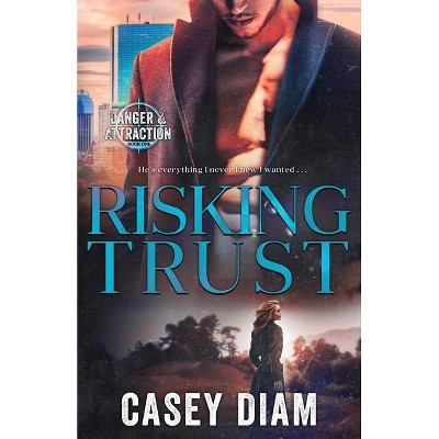 Risking Trust - (Danger and Attraction) by  Casey Diam (Paperback)