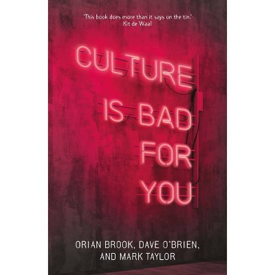 Culture is bad for you - by  Orian Brook & Dave O'Brien & Mark Taylor (Paperback)