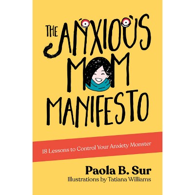 The Anxious Mom Manifesto - by  Paola B Sur (Paperback)