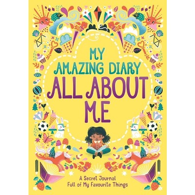 My Amazing Diary All about Me - (All about Me' Diary & Journal) by  Ellen Bailey & Susannah Bailey (Paperback)