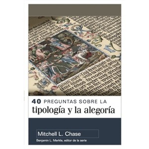 40 Preguntas Sobre La Tipología Y Alegoría (40 Questions about Typology and Allegory) - by  Mitchell Chase (Paperback) - 1 of 1