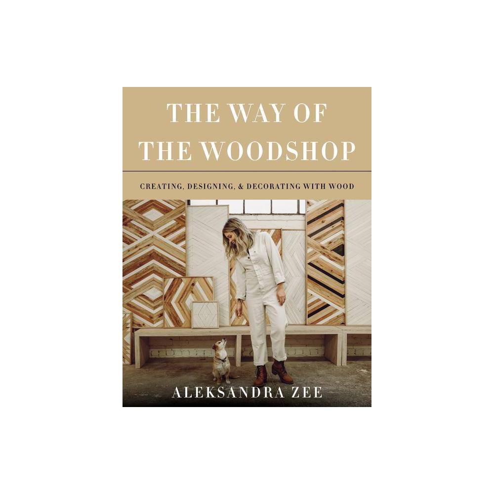 ISBN 9780062878625 product image for The Way of the Woodshop - by Aleksandra Zee (Hardcover) | upcitemdb.com