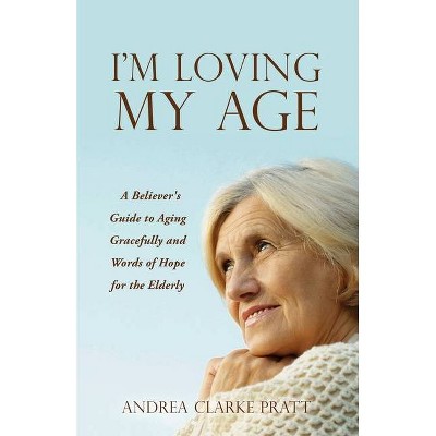 I'm Loving My Age - by  Andrea Clarke Pratt (Paperback)