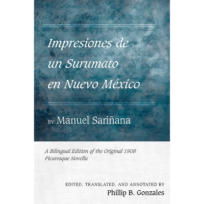 Impresiones de Un Surumato En Nuevo México by Manuel Sariñana - (Pasó Por Aquí the Nuevomexicano Literary Heritage) by  Phillip B Gonzales