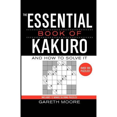 The Essential Book of Kakuro - by  Gareth Moore (Paperback)