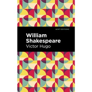William Shakespeare - (Mint Editions (in Their Own Words: Biographical and Autobiographical Narratives)) by  Victor Hugo (Paperback) - 1 of 1