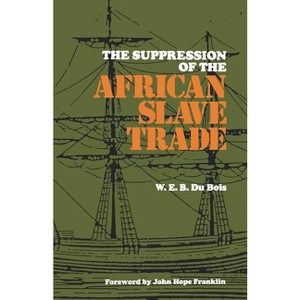 The Suppression of the African Slave Trade, 1638-1870 - (Louisiana Paperbacks L-49) by  W E B Du Bois (Paperback) - 1 of 1