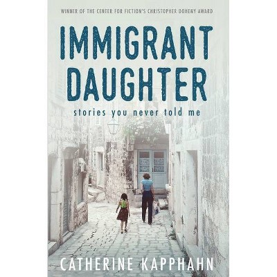 Immigrant Daughter - by  Catherine Kapphahn (Paperback)