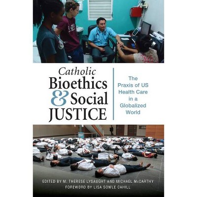 Catholic Bioethics and Social Justice - by  M Therese Lysaught & Michael McCarthy (Paperback)