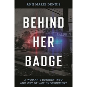Behind Her Badge - by  Ann Marie Dennis (Hardcover) - 1 of 1