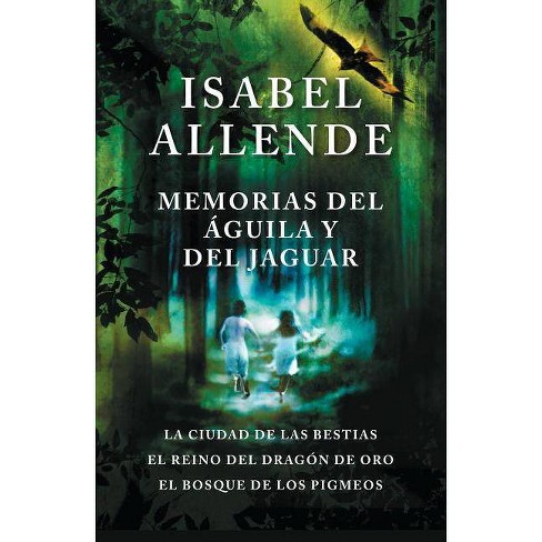 Memorias Del Águila Y El Jaguar / Memoir Of The Eagle And The Jaguar - By  Isabel Allende (paperback) : Target