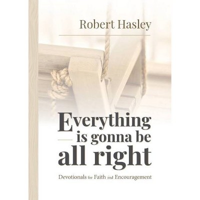 Everything Is Gonna Be All Right - by  Robert Hasley (Paperback)