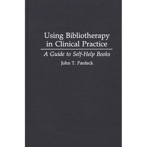 Using Bibliotherapy in Clinical Practice - (International Contributions in Psychology) Annotated by  John T Ph D Pardeck (Hardcover) - 1 of 1