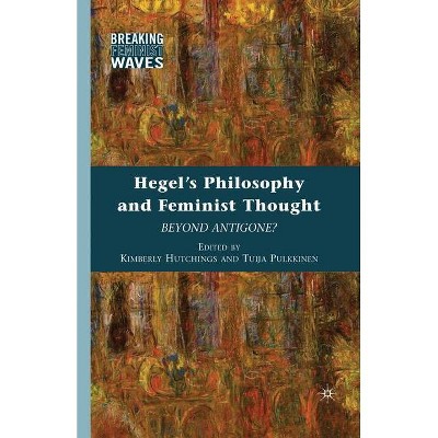 Hegel's Philosophy and Feminist Thought - (Breaking Feminist Waves) by  K Hutchings & Tuija Pulkkinen (Paperback)