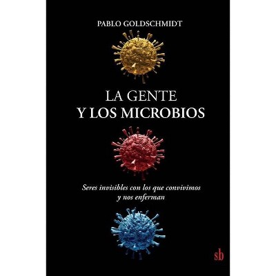 La gente y los microbios - by  Pablo Goldschmidt (Paperback)