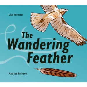 The Wandering Feather - by  Lisa Frenette (Hardcover) - 1 of 1
