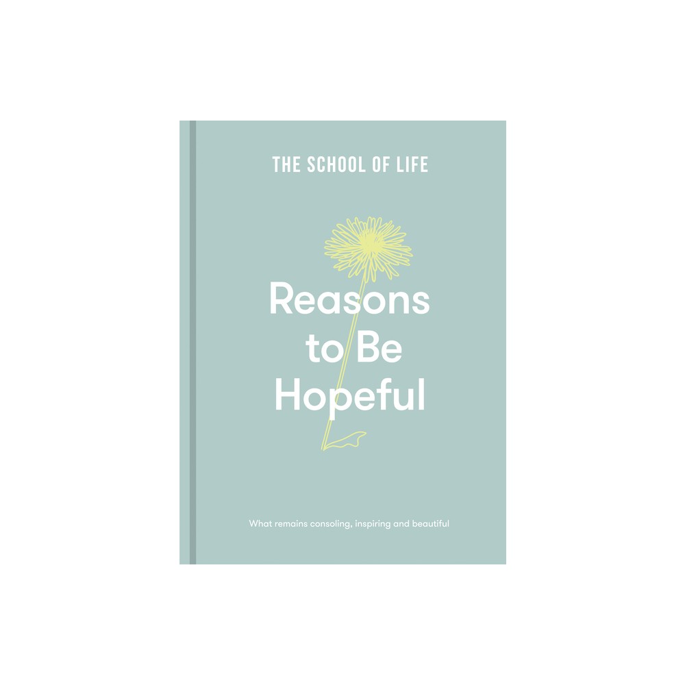 Reasons to Be Hopeful - by The School of Life (Hardcover)