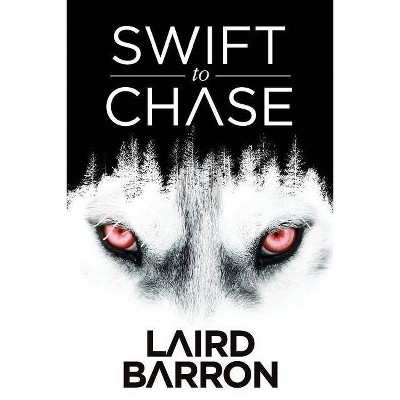 Swift to Chase - by  Laird Barron (Paperback)