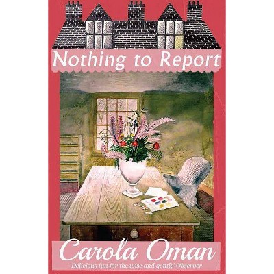 Nothing to Report - by  Carola Oman (Paperback)