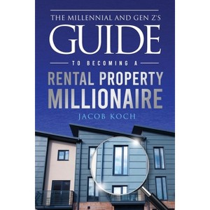 The Millennial and Gen Z's Guide to Becoming a Rental Property Millionaire - by  Jacob Koch (Paperback) - 1 of 1