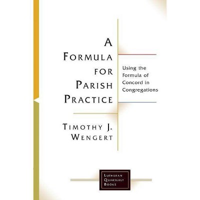 A Formula for Parish Practice - (Lutheran Quarterly Books) by  Timothy J Wengert (Paperback)