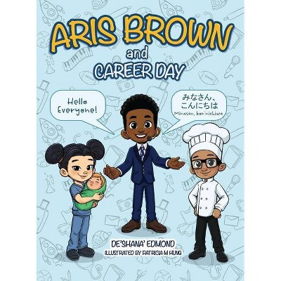 Aris Brown and Career Day - by  Deshana Edmond (Hardcover)