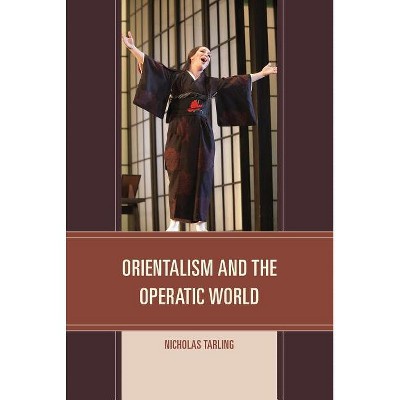 Orientalism and the Operatic World - by  Nicholas Tarling (Hardcover)