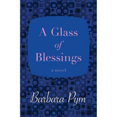 A Glass of Blessings - by  Barbara Pym (Paperback)