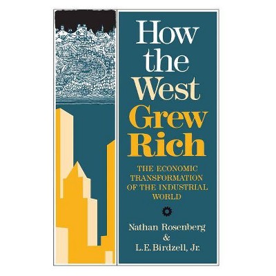 How the West Grew Rich - by  Nathan Rosenberg & Le Birdzell (Paperback)