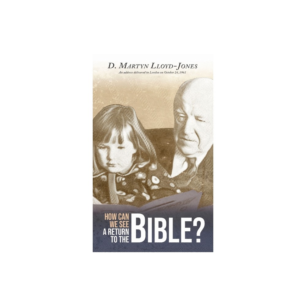 How Can We See A Return To The Bible? - by D Martyn Lloyd-Jones (Paperback)