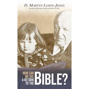 How Can We See A Return To The Bible? - by  D Martyn Lloyd-Jones (Paperback)