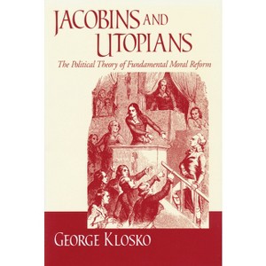 Jacobins Utopians - (Frank M. Covey, Jr., Loyola Lectures in Political Analysis) by  George Klosko (Paperback) - 1 of 1