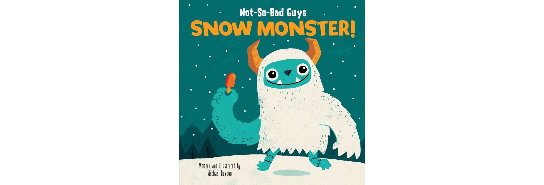 Not-So-Bad Guys Snow Monster! - by  Michael Buxton (Hardcover)