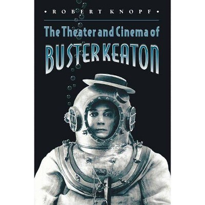 The Theater and Cinema of Buster Keaton - by  Robert Knopf (Paperback)