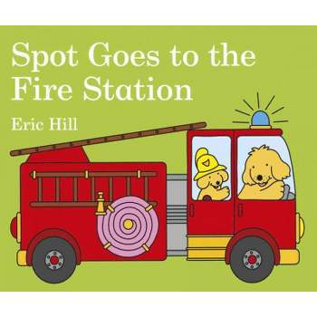 Spot Goes to the Fire Station - by  Eric Hill (Board Book)
