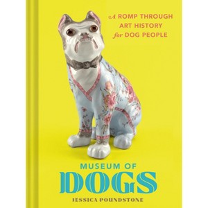Museum of Dogs - by  Jessica Poundstone (Hardcover) - 1 of 1