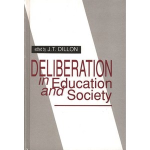 Deliberation in Education and Society - by  Jt Dillon & J T Dillon (Hardcover) - 1 of 1